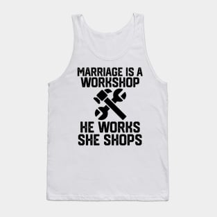 marriage is a workshop he works she shops Tank Top